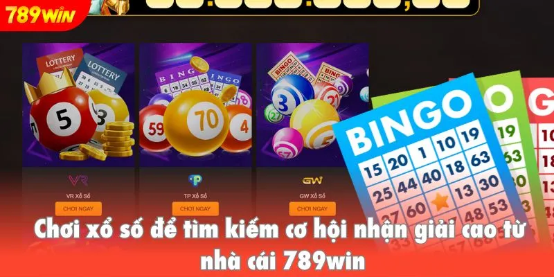 Chơi xổ số để tìm kiếm cơ hội nhận giải cao từ nhà cái 789win
